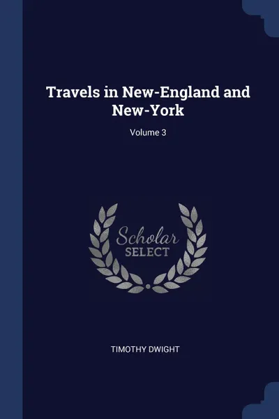 Обложка книги Travels in New-England and New-York; Volume 3, Timothy Dwight