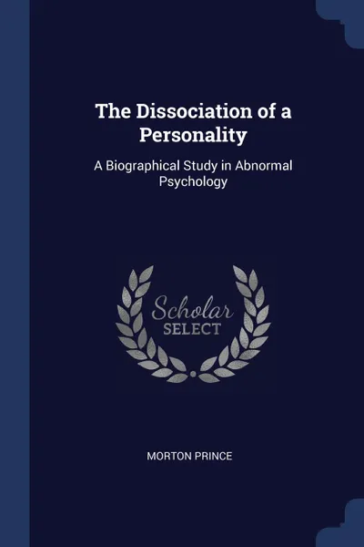 Обложка книги The Dissociation of a Personality. A Biographical Study in Abnormal Psychology, Morton Prince