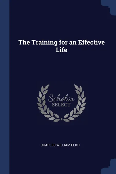 Обложка книги The Training for an Effective Life, Charles William Eliot