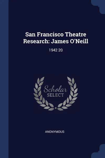 Обложка книги San Francisco Theatre Research. James O.Neill: 1942 20, M. l'abbé Trochon