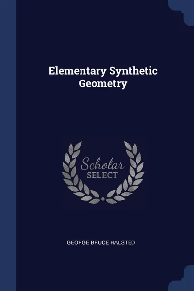 Обложка книги Elementary Synthetic Geometry, George Bruce Halsted