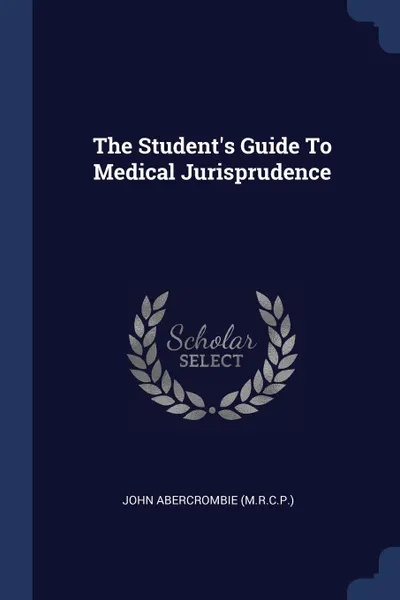 Обложка книги The Student.s Guide To Medical Jurisprudence, John Abercrombie (M.R.C.P.)