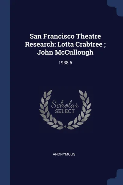 Обложка книги San Francisco Theatre Research. Lotta Crabtree ; John McCullough: 1938 6, M. l'abbé Trochon