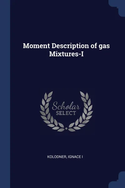 Обложка книги Moment Description of gas Mixtures-I, Ignace Kolodner