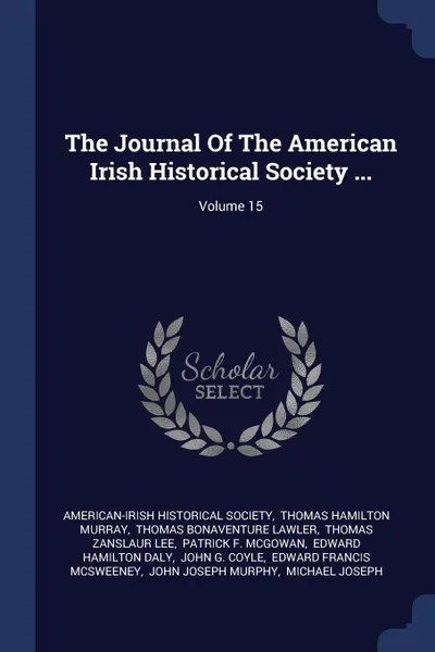 Обложка книги The Journal Of The American Irish Historical Society ...; Volume 15, American-Irish Historical Society