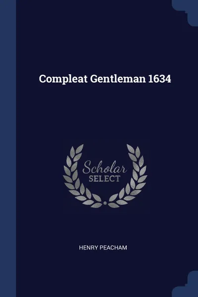 Обложка книги Compleat Gentleman 1634, Henry Peacham