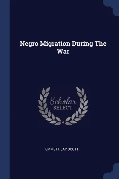 Обложка книги Negro Migration During The War, Emmett Jay Scott