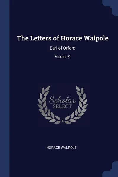 Обложка книги The Letters of Horace Walpole. Earl of Orford; Volume 9, Horace Walpole
