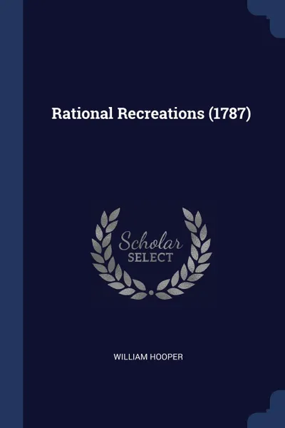 Обложка книги Rational Recreations (1787), William Hooper