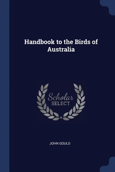 Обложка книги Handbook to the Birds of Australia, John Gould