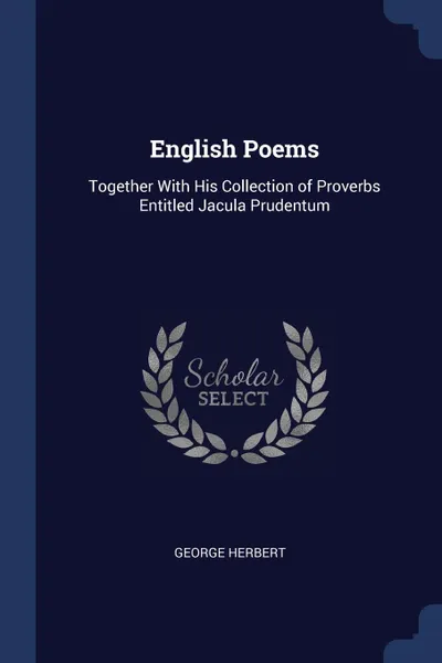 Обложка книги English Poems. Together With His Collection of Proverbs Entitled Jacula Prudentum, George Herbert