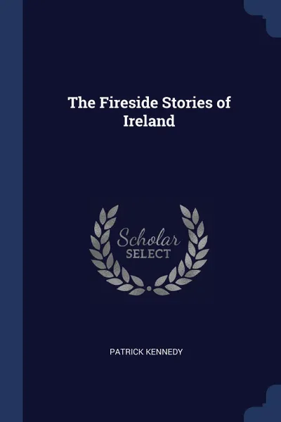 Обложка книги The Fireside Stories of Ireland, Patrick Kennedy