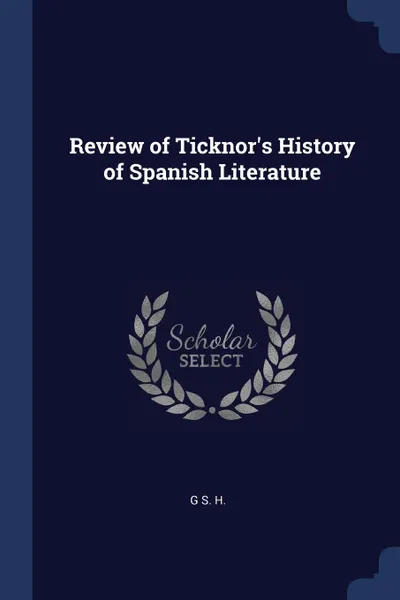 Обложка книги Review of Ticknor.s History of Spanish Literature, G S. H.