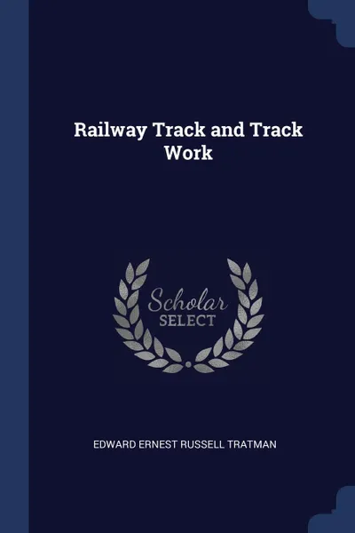 Обложка книги Railway Track and Track Work, Edward Ernest Russell Tratman