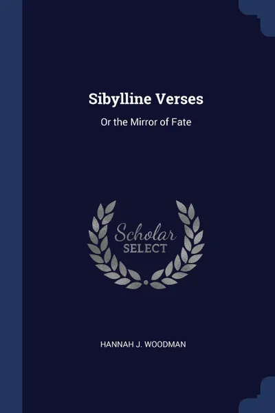 Обложка книги Sibylline Verses. Or the Mirror of Fate, Hannah J. Woodman