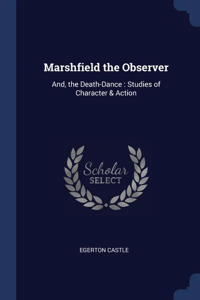 Обложка книги Marshfield the Observer. And, the Death-Dance : Studies of Character . Action, Egerton Castle