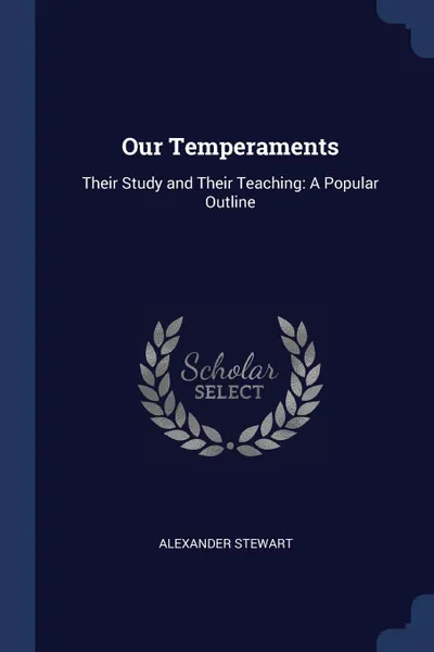 Обложка книги Our Temperaments. Their Study and Their Teaching: A Popular Outline, Alexander Stewart