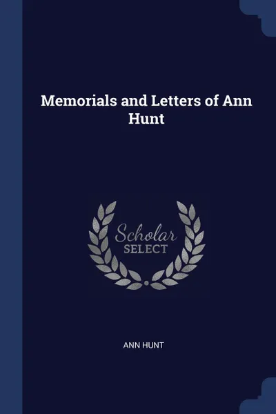 Обложка книги Memorials and Letters of Ann Hunt, Ann Hunt