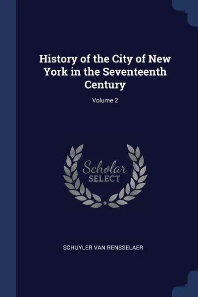 Обложка книги History of the City of New York in the Seventeenth Century; Volume 2, Schuyler Van Rensselaer