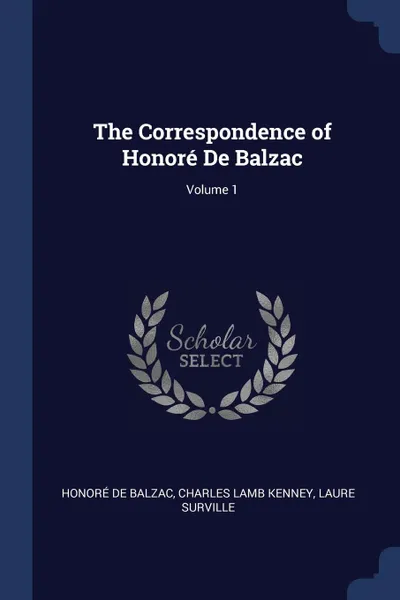 Обложка книги The Correspondence of Honore De Balzac; Volume 1, Honoré de Balzac, Charles Lamb Kenney, Laure Surville