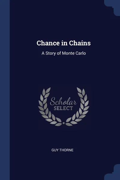 Обложка книги Chance in Chains. A Story of Monte Carlo, Guy Thorne