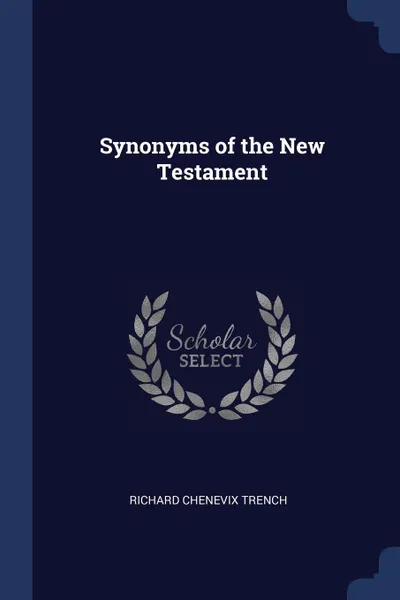 Обложка книги Synonyms of the New Testament, Richard Chenevix Trench