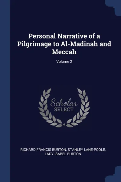 Обложка книги Personal Narrative of a Pilgrimage to Al-Madinah and Meccah; Volume 2, Richard Francis Burton, Stanley Lane-Poole, Lady Isabel Burton