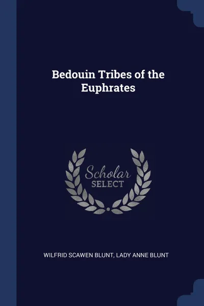 Обложка книги Bedouin Tribes of the Euphrates, Wilfrid Scawen Blunt, Lady Anne Blunt