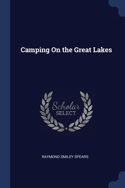 Обложка книги Camping On the Great Lakes, Raymond Smiley Spears