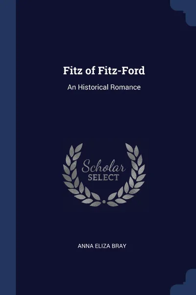 Обложка книги Fitz of Fitz-Ford. An Historical Romance, Anna Eliza Bray