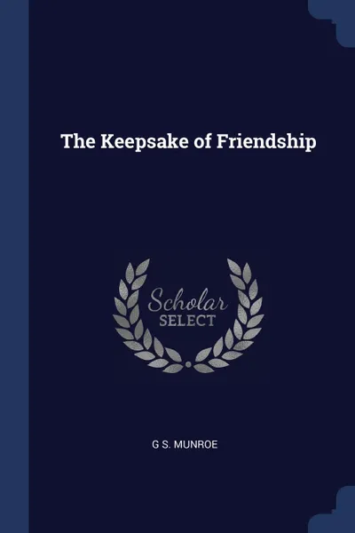 Обложка книги The Keepsake of Friendship, G S. Munroe