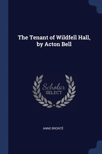 Обложка книги The Tenant of Wildfell Hall, by Acton Bell, Anne Brontë