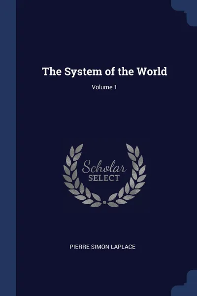Обложка книги The System of the World; Volume 1, Pierre Simon Laplace