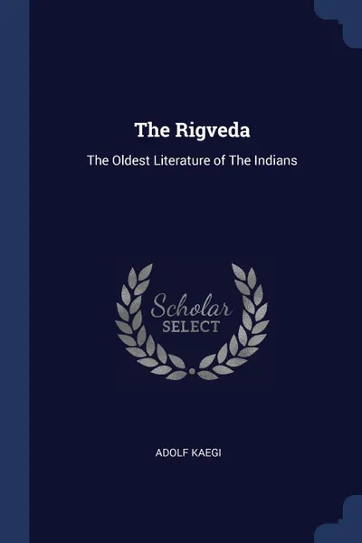 Обложка книги The Rigveda. The Oldest Literature of The Indians, Adolf Kaegi