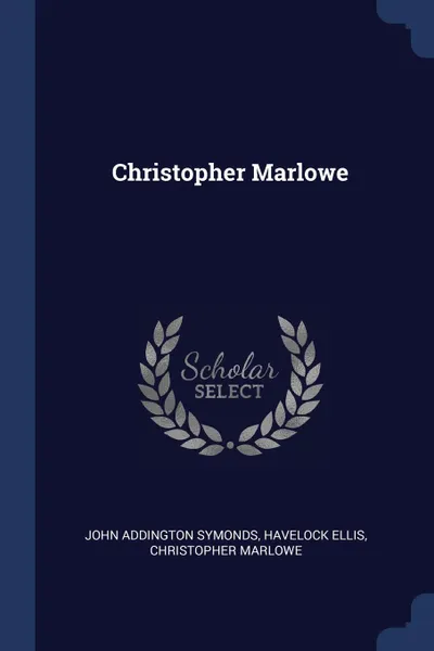 Обложка книги Christopher Marlowe, John Addington Symonds, Havelock Ellis, Christopher Marlowe