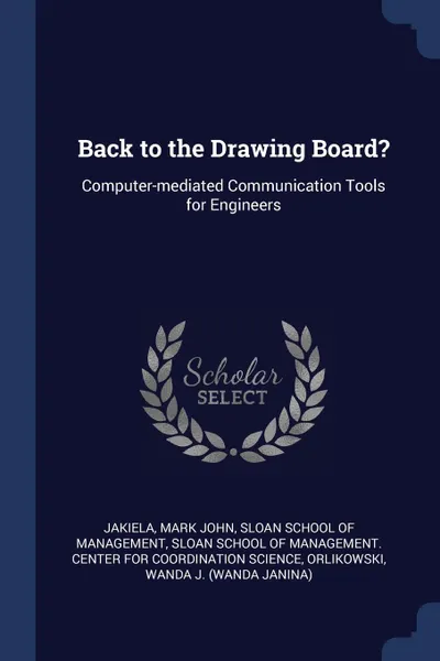 Обложка книги Back to the Drawing Board.. Computer-mediated Communication Tools for Engineers, Mark John Jakiela