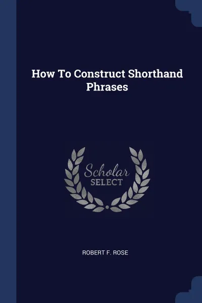 Обложка книги How To Construct Shorthand Phrases, Robert F. Rose