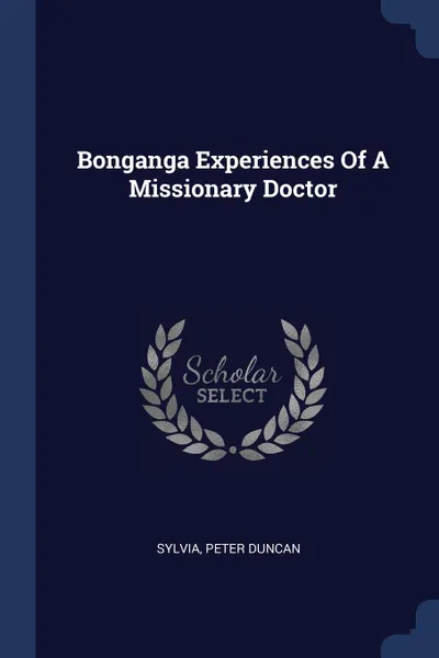 Обложка книги Bonganga Experiences Of A Missionary Doctor, Sylvia Sylvia, Peter Duncan