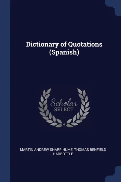 Обложка книги Dictionary of Quotations (Spanish), Martin Andrew Sharp Hume, Thomas Benfield Harbottle