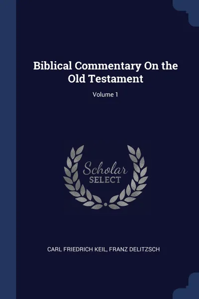 Обложка книги Biblical Commentary On the Old Testament; Volume 1, Carl Friedrich Keil, Franz Delitzsch