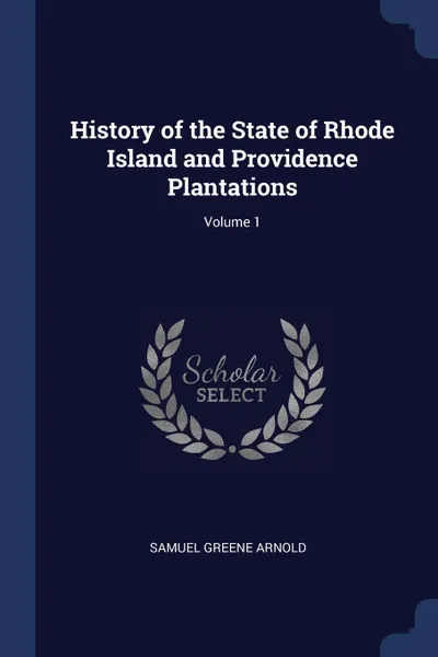 Обложка книги History of the State of Rhode Island and Providence Plantations; Volume 1, Samuel Greene Arnold