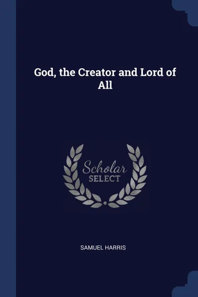 Обложка книги God, the Creator and Lord of All, Samuel Harris