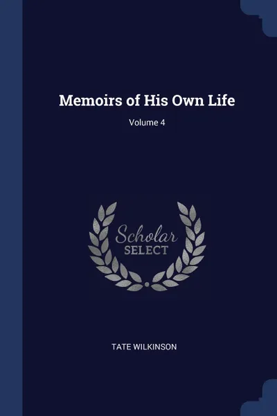Обложка книги Memoirs of His Own Life; Volume 4, Tate Wilkinson