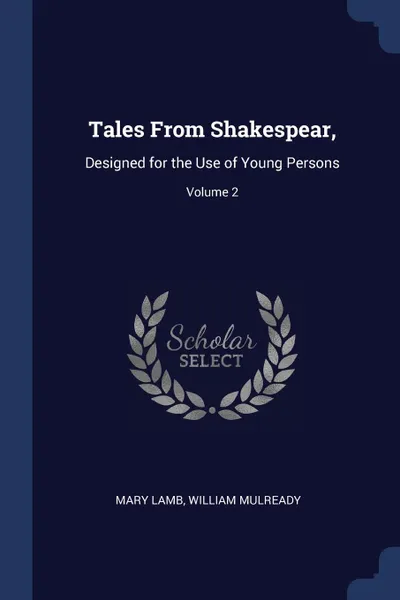 Обложка книги Tales From Shakespear,. Designed for the Use of Young Persons; Volume 2, Mary Lamb, William Mulready