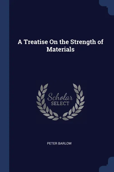 Обложка книги A Treatise On the Strength of Materials, Peter Barlow