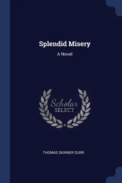 Обложка книги Splendid Misery. A Novel, Thomas Skinner Surr