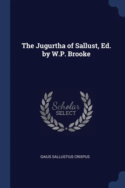 Обложка книги The Jugurtha of Sallust, Ed. by W.P. Brooke, Gaius Sallustius Crispus