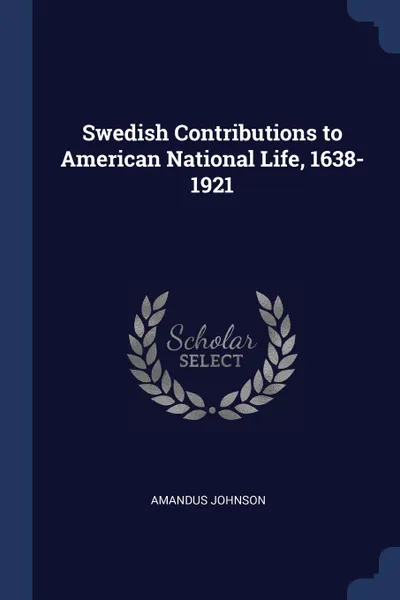 Обложка книги Swedish Contributions to American National Life, 1638-1921, Amandus Johnson