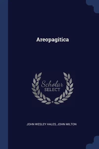 Обложка книги Areopagitica, John Wesley Hales, John Milton
