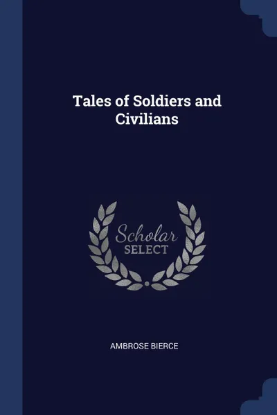 Обложка книги Tales of Soldiers and Civilians, Ambrose Bierce